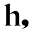 h